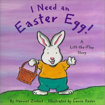 I Need an Easter Egg: A Lift-The-Flap Story (Holiday Lift-the-Flap Series)