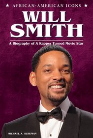 Will Smith: A Biography of a Rapper Turned Movie Star (African-American Icons)