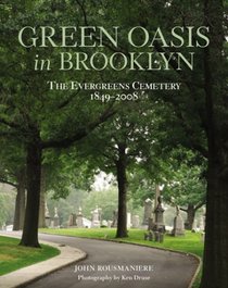 Green Oasis in Brooklyn: The Evergreens Cemetery 1849-2008