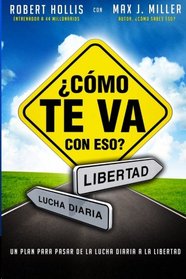 Como te Va con Eso?: Un Plan para Pasar de la Lucha Diaria a la Libertad (Spanish Edition)