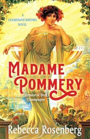 Madame Pommery: Creator of Brut Champagne (Champagne Widows Novels)