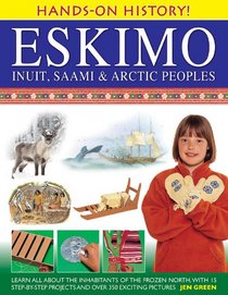 Hands-On History! Eskimo, Inuit, Saami & Arctic Peoples: Learn all about the inhabitants of the frozen north, with 15 step-by-step projects and over 350 exciting pictures