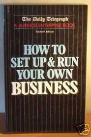 How to Set Up and Run Your Own Business: 