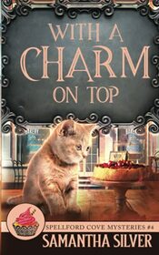 With a Charm on Top (Spellford Cove Mystery)