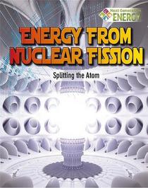 Energy from Nuclear Fission: Splitting the Atom (Next Generation Energy)