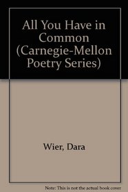 All You Have in Common (Carnegie-Mellon Poetry Series)