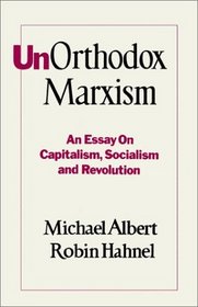 Unorthodox Marxism (An Essay on Capitalism, Socialism, and         Revolution)