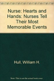 Nurse Hearts and Hands: Nurses Tell Their Most Memorable Events
