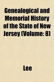 Genealogical and Memorial History of the State of New Jersey (Volume: 8)