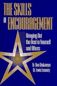 Skills of Encouragement:  How To Bring Out The Best In Yourself And Others