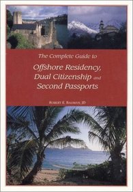 The Complete Guide to Offshore Residency, Dual Citizenship and Second Passports