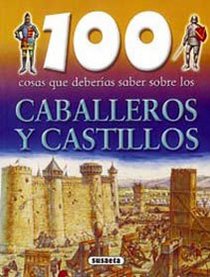 100 cosas que deberias saber sobre los caballeros y castillos/ Knights and Castles (100 Cosas Que Deberias Saber Sobre/ 100 Things You Should Know About) (Spanish Edition)