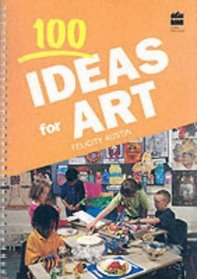 100 Ideas for Art (Collins 100 Ideas S.)
