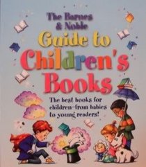 The Barnes and Noble Guide to Children's Books: The best books for children--from babies to young readers!