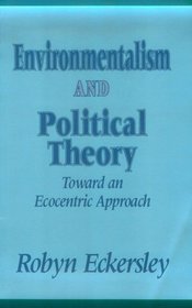 Environmentalism and Political Theory: Toward an Ecocentric Approach (Environmental Public Policy Series)