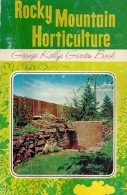Rocky Mountain Horticulture. How to have good gardens in the sunshine states: George Kelly's new garden book