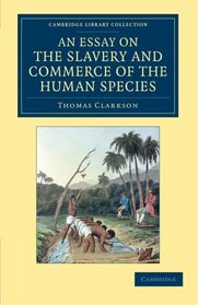 An Essay on the Slavery and Commerce of the Human Species: Particularly the African, Translated from a Latin Dissertation, Which Was Honoured with the ... Library Collection - Slavery and Abolition)