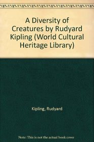 A Diversity of Creatures by Rudyard Kipling (World Cultural Heritage Library)