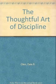 The Thoughtful Art of Discipline: Teaching Responsibility When Your Child Misbehaves