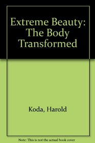 Extreme Beauty : the Body Transformed