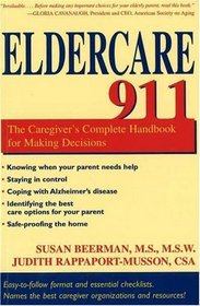 Eldercare 911: The Caregiver's Complete Handbook for Making Decisions