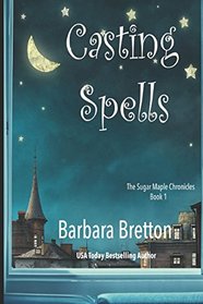 Casting Spells: The Sugar Maple Chronicles - Book 1