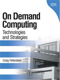On Demand Computing: Technologies and Strategies, First Edition