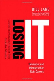 Losing It! Behaviors and Mindsets that Ruin Careers: Lessons on Protecting Yourself from Avoidable Mistakes