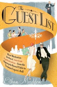 The Guest List: How Manhattan Defined American Sophistication---from the Algonquin Round Table to Truman Capote's Ball