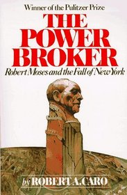 The Power Broker : Robert Moses and the Fall of New York