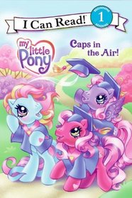 Caps In The Air! (My Little Pony) (I Can Read, Beginning Reading 1)