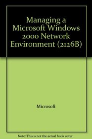 Managing a Microsoft Windows 2000 Network Environment (2126B)