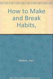 How to Make and Break Habits,