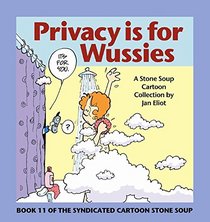 Privacy is for Wussies: Book 11 of the Syndicated Cartoon Stone Soup