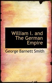 William I. and The German Empire
