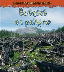 Bosques en peligro (Proteger Nuestro Planeta) (Spanish Edition)