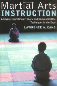 Martial Arts Instruction : Applying Educational Theory and Communication Techniques In the Dojo