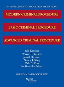 Modern, Basic, and Advanced Criminal Procedure, 2018 Supplement (American Casebook Series)