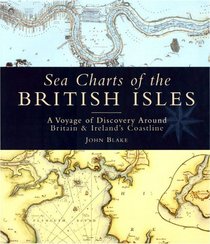 SEA CHARTS OF THE BRITISH ISLES: A Voyage of Discovery Along Britain's Coastline