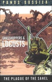 Grasshoppers and Locusts: The Plague of the Sahel (Panos Dossier, 5)