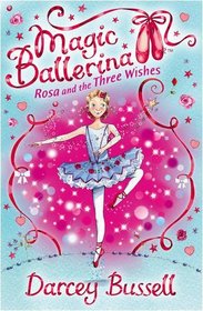 Rosa and the Three Wishes (Magic Ballerina)