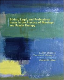 Ethical, Legal, and Professional Issues in the Practice of Marriage and Family Therapy (4th Edition)