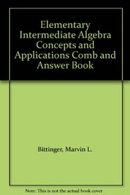 Elementary Intermediate Algebra Concepts and Applications Comb and Answer Book