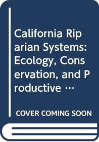 California Riparian Systems: Ecology, Conservation, and Productive Management