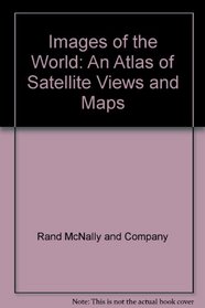 Images of the World: An Atlas of Satellite Views and Maps