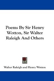 Poems By Sir Henry Wotton, Sir Walter Raleigh And Others