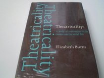 Theatricality: A study of convention in the theatre and in social life