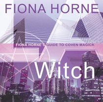 L.A. Witch: Fiona Horne's Guide to Coven Magick