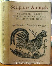 Scripture Animals: A Natural History of the Living Creatures Named in the Bible