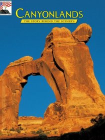 Canyonlands: The Story Behind the Scenery (Story Behind the Scenery Series) (Story Behind the Scenery Series)